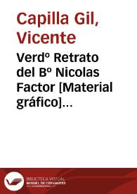 Verdº Retrato del Bº Nicolas Factor [Material gráfico] : del Orden de menores observantes de N.P.S. Francisco...