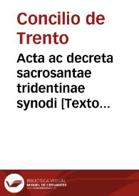 Acta ac decreta sacrosantae tridentinae synodi [Texto impreso] : ann. MDXLVI et XLVII : Vna cum admonitione legatorum sedis apostolicae, ad patres lecta in prima sesione : ac orationibus tribus.