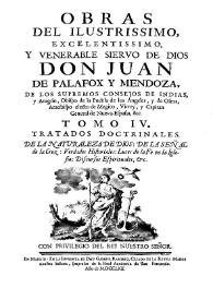 Obras. Tomo 4. Tractados doctrinales de la naturaleza de Dios: de la señal de la Cruz, verdades historiales, luces de la fé en la iglesia, discursos espirituales, etc.