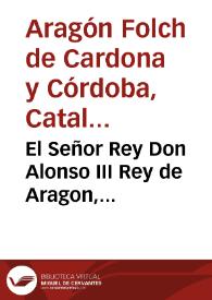 El Señor Rey Don Alonso III Rey de Aragon, reconociendo los servicios del Señor Infante Henrique, ... , le hizo donacion de la Ciudad de Segorbe ... descendientes ... han suscitado diferentes pleytos entre el Ilustre Don Pedro de Aragon y la muy ilustre Duquesa Doña Catherina de Aragon ...