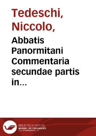 Abbatis Panormitani Commentaria secundae partis in secundum Decretalium librum / quamplurium Iurisconsultorum, qui probè hucusque aliquid iis addidisse apparuerunt, adnotationibus illustrata, quibus praeter eiusdem Panormitani Quaestionem quandam in Parmensi Gymnasio disputatam. tomus quartus.