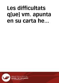 Les difficultats q[ue] vm. apunta en su carta he considerat [ ] satisfar[ ] ... en quant a la primera ... de que si Pere Bou hereu primer ... [manuscrito]