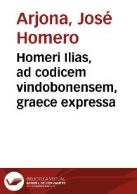 Homeri Ilias, ad codicem vindobonensem, graece expressa