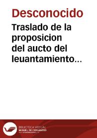 Traslado de la proposicion del aucto del leuantamiento de su Magestad el Rey Dn Philippe nuestro Señor, en los Reynos de Portugal. Y de la proposicion que se hizo en el aucto de las Cortes donde se juntaron los tres estados de Portugal. Con vna memoria de los que su Magestad no perdona por hauer andado con Don Antonio. Embiado al ... Señor Don Manrique de Lara ...