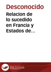 Relacion de lo sucedido en Francia y Estados de Flandes después de la toma de Amiens. Y de lo que ha succedido en las Cortes del Principe Transiluania, del Emperador y del gran Turco. Lo qual se sabe por Cartas de Roma del presente Año de Mil y quinientos nouenta y siete.