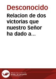 Relacion de dos victorias que nuestro Señor ha dado a la gente de su Magestad en Flandes, embiada al Excellentissimo Señor don Francisco de Moncada Conde de Aytona y de Ossona, Vizconde de Cabrera y de Bas gran Senescal de los Reynos de Aragon, Lugarteniente y Capitan General por su Magestad en este Reyno de Valencia.