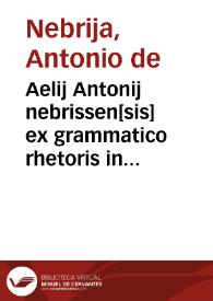 Aelij Antonij nebrissen[sis] ex grammatico rhetoris in complutensi gymnasio. atq[ue] proinde historici Regij in quinquaginta sacrae scripturae locos non uulgariter enarratos. Tertia quinquagena.