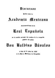 Discursos leídos ante la Academia Mexicana correspondiente de la Real Española en la sesión solemne con motivo de la recepción pública de Balbino Dávalos, el día 23 de julio de 1930 en la Barra Mexicana de Abogados