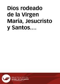 Dios rodeado de la Virgen María, Jesucristo y Santos. Ocho personas escribiendo. Religioso implorando al cielo, acompañado de autoridades civiles y eclesiásticas.