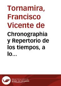 Chronographia y Repertorio de los tiempos, a lo moderno : el qual trata varias y diuersas cosas de Cosmographia, Sphera, Theorica de Planetas, Philosophia, Computo y Astronomia, donde se conforma la Astrologia con la Medicina y se hallaran los motiuos y causas que ha auido para reformar el año y se corrigen muchos passos de Astrologia que por la dicha reformacion quedauan atrasados 