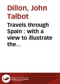 Travels through Spain : with a view to illustrate the natural history and physical geography of that kingsom in a serie of letters: including the most interesting subjects contained in the Memoirs de Don Guillermo Bwles, and other spanish writers, interspersed with historical anecdotes: adorned with copper-plates and a new map of Spain ... 