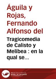 Tragicomedia de Calisto y Melibea : en la qual se contienen de mas de su agradable y dulce estilo muchas sentencias filosofales y auisos muy necessarios para mancebos, mostrandoles los engaños que estan encerrados en siruientes y alcahuetas