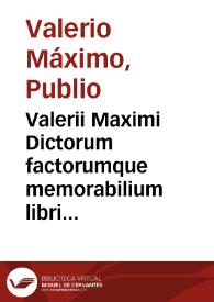 Valerii Maximi Dictorum factorumque memorabilium libri nouem