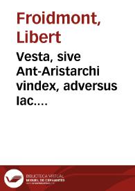 Vesta, sive Ant-Aristarchi vindex, adversus Iac. Lansbergium Philippi F. medicum ... in  quo decretum S. Congregationis S.R.E. Cardinalium anno M.DC.XVI et alterum anno M.DC.XXXIII  adversus Copernicanos terrae motores editum, iterum defenditur.