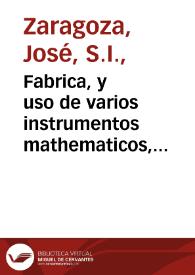 Fabrica, y uso de varios instrumentos mathematicos, con que siruio al rey N.S. D. Carlos segundo en el dia de sus catorze años ... D. Iuan Francisco de la Cerda...