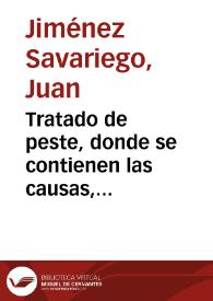 Tratado de peste, donde se contienen las causas, preseruacion, y cura...