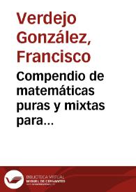 Compendio de matemáticas puras y mixtas para instruccion de la juventud