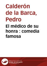 El médico de su honra : comedia famosa