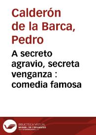 A secreto agravio, secreta venganza : comedia famosa