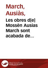 Les obres d[e] Mossèn Ausias March sont acabada de scriure la p[rese]nt obra p[er] M. Pere Vilarasó          prevere p[er] maname[n]t d[e] l'Illtre. Sor. almirant de Nàpols [Transcripció]