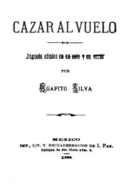 Cazar al vuelo : juguete cómico en un acto y en verso