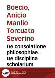 De consolatione philosophiae. De disciplina scholarium