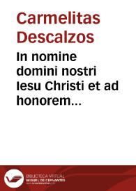 In nomine domini nostri Iesu Christi et ad honorem beatissimae virginis Mariae de monte Carmeli...