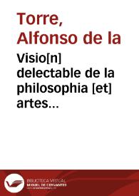 Visio[n] delectable de la philosophia [et] artes liberales : metaphisica y philosophia moral