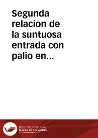 Segunda relacion de la suntuosa entrada con palio en Madrid del Principe de Inglaterra, dase larga quenta muy en particular de las ceremonias y modo que huuo en darle la bienvenida los Consejos... ; va a la letra el pregon de la suspension de las prematicas en la Corte