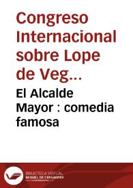 El Alcalde Mayor : comedia famosa