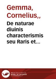 De naturae diuinis characterismis seu Raris et admirandis spectaculis, causis, indiciis, proprietatibus rerum in partibus singulis universi, libri II