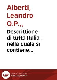 Descrittione di tutta Italia : nella quale si contiene il sito di essa, l'origine, & le signorie delle citta, & de i castelli, co i nomi antichi, & moderni, i costumi de' popoli, le conditioni de i paesi ...