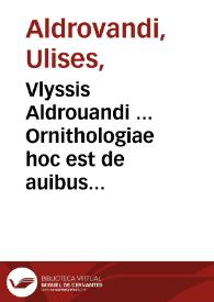 Vlyssis Aldrouandi ... Ornithologiae hoc est de auibus historiae libri XII ...