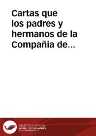 Cartas que los padres y hermanos de la Compañia de Jesus ... escriuieron a los de la misma Compañía desde el año de mil y quinientos y quarenta y nueue hasta el de mil y quinientos y setenta y uno ...