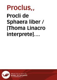 Procli de Sphaera liber / [Thoma Linacro interprete]. Cleomedis de Mundo... libri duo [Georgio Valla interprete]. Arati Solensis Phaenomena sive Apparentia. Dionysii Afri descriptio orbis habitabilis ; Omnia graece et latine ... coniuncta ... adiectis etiam annotationibus