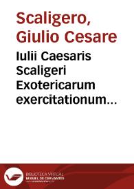 Iulii Caesaris Scaligeri Exotericarum exercitationum liber quintus decimus de Subtilitate, ad Hieronymum Cardanum...