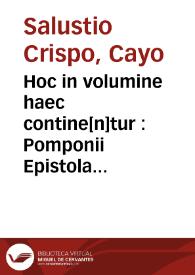 Hoc in volumine haec contine[n]tur : Pomponii Epistola ad Augustinum Mapheu[m] ; C. Crispi Salustii bellum catilinariu[m] cu[m] com[m]ento Laurentii Vallensis & Omniboni Leoniceni ; Portii Latronis declamatio contra L. Catilina[m] ; C. Crispi Salustii bellum iugurthinum cu[m] com[m]entariis praeclarissimi fratris Ioannis Chrysostomi Soldi Brixiani ; C. Crispi Salustii uariae rationes ex libris eiusdem historiarum excerptae ; C. Crispi Salustii uita