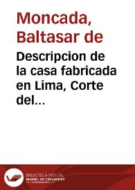 Descripcion de la casa fabricada en Lima, Corte del Perù, para que las señoras ilustres de ella, y las demàs mugeres devotas, y las que desean servir à Dios Nuestro Señor, puedan tener en total retiro, y con toda abstraccion, y direccion necessaria los exercicios de San Ignacio de Loyola