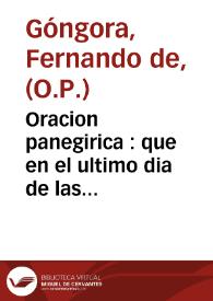 Oracion panegirica : que en el ultimo dia de las solemnissimas fiestas que la venerable Congregacion del Señor San Phelipe Neri de Sevilla ...