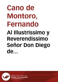 Al Illustrissimo y Reverendissimo Señor Don Diego de Guzman, Patriarcha, Arçobispo de Sevilla, el Doctor Don Hernando Cano de Montoro ... dedica y consagra estos Discursos, predicados en su Sancta Yglesia, en defensa de el vnico Patronato de nuestro grande Apostol Sanctiago el Mayor ...