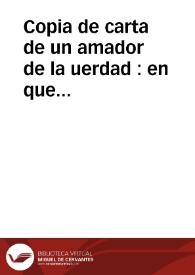 Copia de carta de un amador de la uerdad : en que responde à los Insubsistentes motivos en que funda el Rey Christianissimo la justificacion de la Guerra que declara à la Magestad Catolica