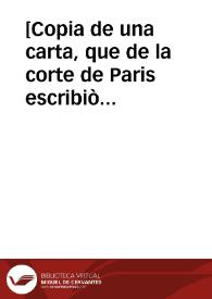 [Copia de una carta, que de la corte de Paris escribiò un caballero a un su amigo de la ciudad de Sevilla, su fecha el dia 28 de marzo de este presente año de 1757 en la que puntualmente expressa el rigoroso, quanto inaudito castigo, que se executò el dia 26 del expressado mes en la persona de Francisco Roberto Damien, por hauer aleuosamente atreuidose a herir a la suprema Magestad de Luis XV ...