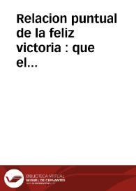 Relacion puntual de la feliz victoria : que el exercito combinado de España y Francia mandado por el Serenissimo Señor Infante Don Phelipe, consiguió sobre el Austro-Sardo el dia 30 de Septiembre de 1744 en el Campo de Coni