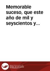 Memorable suceso, que este año de mil y seyscientos y veynte y quatro a veynte y cinco del mes de Otubre, se vido en Sevilla, escrito a vn amigo, en que le dà cuenta de como vn hombre auiendo preso a su muger por adultera, y sentenciados a degollar por manos de su marido, se le entregaron en vn cadahalso, para que se executase la sentecia: declarase el principio del caso, el medio que tuuo, y el buen fin que se consiguio