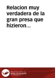 Relacion muy verdadera de la gran presa que hizieron seys galeras de la sacra Religion de San Esteuan, del ... Duque de Flor?cia, de dos galeras Turquescas, Capitana, y Patrona, del Cossario  Amurat Arraez : con la muerte del Rey de Argel, y de otros turcos de mucha consideracion, con el numero cierto de los turcos muertos en la pelea, y de los cautiuos, la libertad de quatrocientos y diez ocho christianos, el despojo de telas, brocados, escudos, y joyas, que en las dos galeras ricas se hallò, consiguiose esta vitoria a veynte y nueue de abril deste año de mil y seyscientos y diez y seys