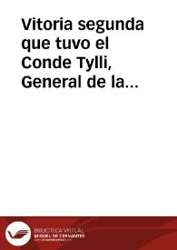 Vitoria segunda que tuvo el Conde Tylli, General de la Magestad Cesarea del Emperador, contra el Exercito de Dinamarca, y Duque de Sex, que le traxo mucha gente de socorro. Dase aviso de lo que le passo al Rey de Dinamarca con un soldado del Conde Tylli, y la entrada que los olandeses procuraron hazer en Amberes con seyscientos barcos