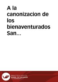 A la canonizacion de los bienaventurados San Estanislao Koska, y San Luis Gonzaga, celebrada el dia catorze de Noviembre del Año de 1727, por la nobilissima hermandad de Caualleros Maestrantes, de la muy noble, y muy leal ciudad de Sevilla, en la casa professa de la Compañia de Jesus