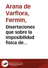 Disertaciones que sobre la imposibilidad fisica de celebrar exactamente el santo sacrificio de la misa en solo un cuarto de hora, y sobre la verdad del milagro que se dice acaecido en la introduccion del Rito Romano en España