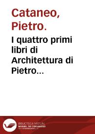 I quattro primi libri di Architettura di Pietro Cataneo Senese ...