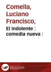 El indolente : comedia nueva :